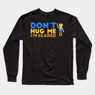 Don't hug me I'm scared Long Sleeve T-Shirt